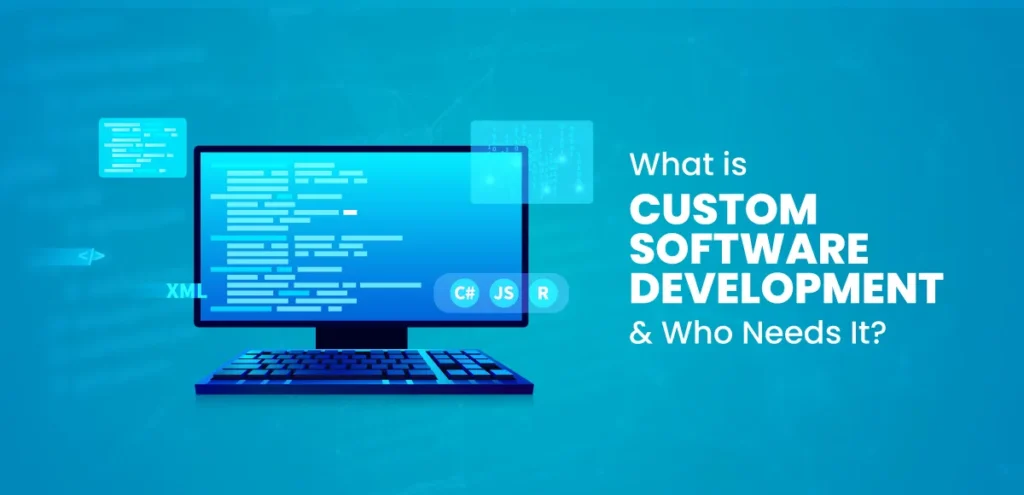 What-is-Custom-Software-Development-&-Who-Needs-It