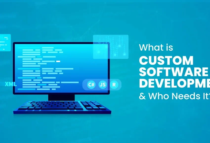 What-is-Custom-Software-Development-&-Who-Needs-It