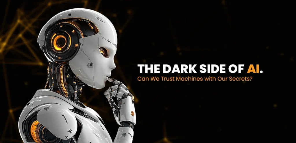 The Dark Side of AI. Can We Trust Machines with Our Secrets