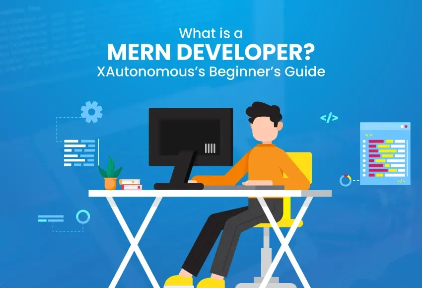 What-is-a-MERN-Developer-XAutonomous’s-Beginner’s-Guide