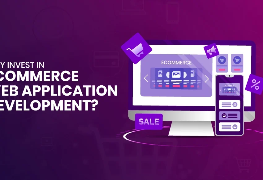 Why-Invest-in-Ecommerce-Web-Application-Development-