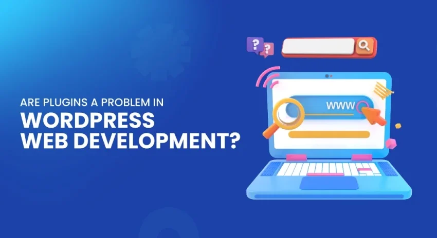 Are-Plugins-a-Problem-in-WordPress-Web-Development-