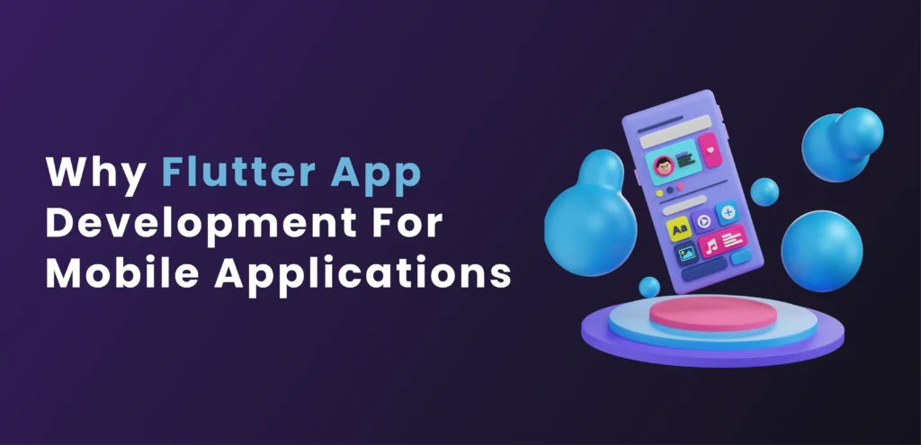 Why Flutter App Development for Mobile Applications