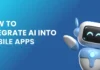 How to integrate AI into Mobile Apps