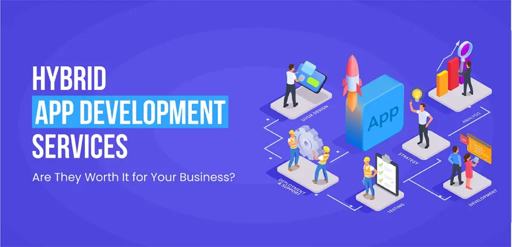 Hybrid App Development Services Are They Worth It for Business