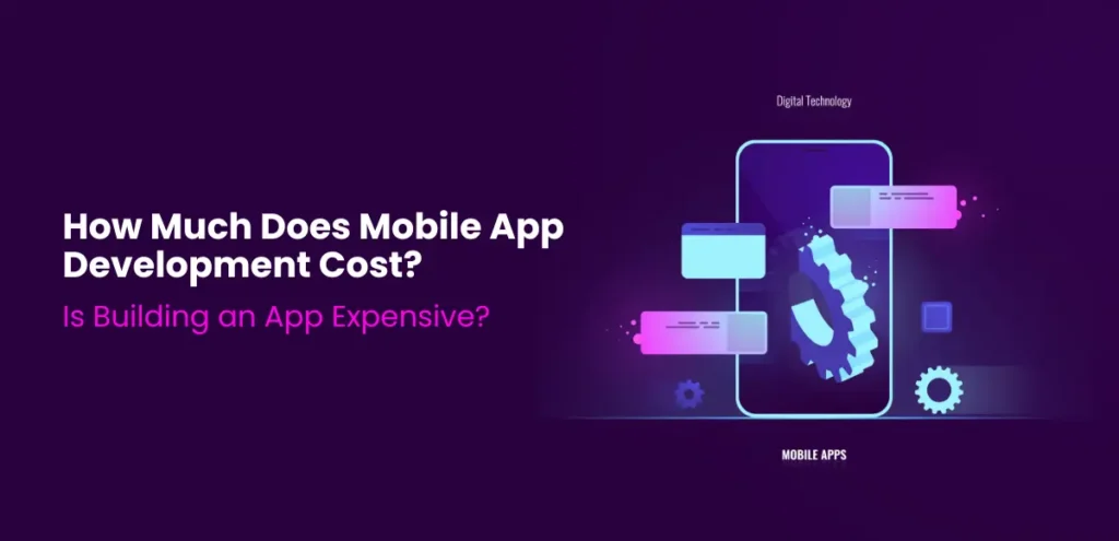 Is Building an App Expensive How Much Does Mobile App Development Cost