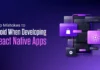 Top Mistakes to Avoid When Developing React Native Apps