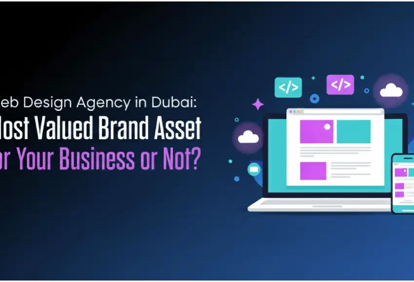 Web Design Agency in Dubai Most Valued Brand Asset for Your Business or Not