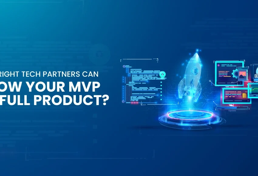 How-Right-Tech-Partners-Can-Grow-Your-MVP-to-Full-Product